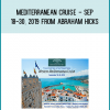 Mediterranean Cruise - Sep 18-30, 2019 from Abraham Hicks AT Midlibrary.com