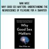 Nan Wise - Why Good Sex Matters Understanding the Neuroscience of Pleasure for a Smarter at Midlibrary.com