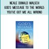 Neale Donald Walsch - God's Message To The World You've Got Me All Wrong at Midlibrary.com