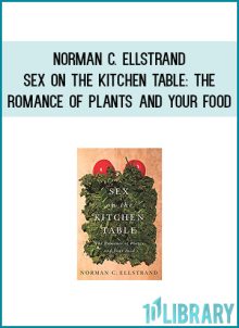 Norman C. Ellstrand - Sex on the Kitchen Table The Romance of Plants and Your Food at Midlibrary.com