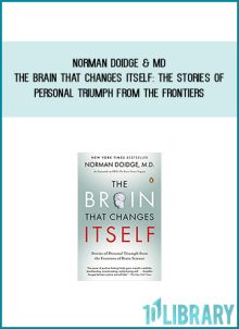 Norman Doidge & MD - The Brain That Changes Itself The Stories of Personal Triumph from the Frontiers of Brain Science at Midlibrary.com