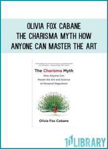 Olivia Fox Cabane - The Charisma Myth - How Anyone Can Master the Art at Midlibrary.com