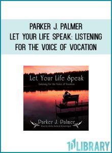 Parker J. Palmer - Let Your Life Speak Listening for the Voice of Vocation at Midlibrary.com