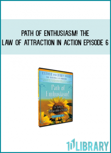 Path of Enthusiasm! The Law of Attraction in Action Episode 6 from Abraham Hicks atidlibrary.com