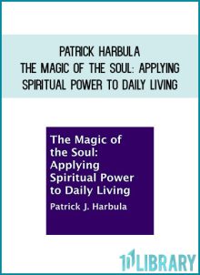 Patrick Harbula - The Magic of the Soul Applying Spiritual Power to Daily Living at Midlibrary.com