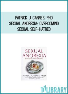 Patrick J. Carnes, PhD - Sexual Anorexia Overcoming Sexual Self-Hatred at Midlibrary.com