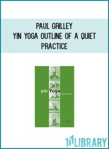 Paul Grilley - Yin Yoga Outline of A Quiet Practice at Midlibrary.com