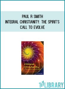 Paul R Smith - Integral Christianity The Spirit's Call to Evolve at Midlibrary.com