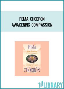 Pema Chodron - Awakening Compassion at Midlibrary.com