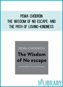 Pema Chödrön - The Wisdom of No Escape And the Path of Loving-Kindness at Midlibrary.com