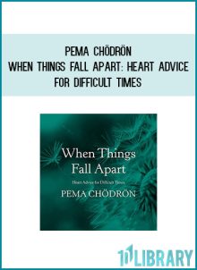 Pema Chödrön - When Things Fall Apart Heart Advice for Difficult Times at Midlibrary.com