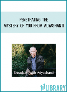 Penetrating the Mystery of You from Adyashanti at Midlibrary.com