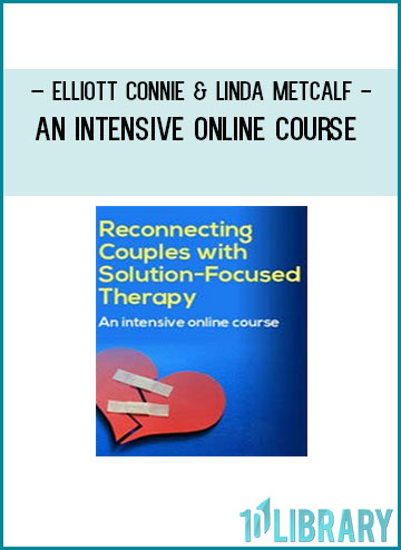 Reconnecting Couples with Solution-Focused Therapy An intensive Online Course - Elliott Connie & Linda Metcalf at Tenlibrary.com