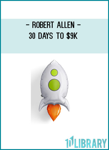 Robert Allen – 30 Days to $9K at Tenlibrary.com