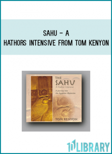 Sahu - A Hathors Intensive from Tom Kenyon at Midlibrary.com