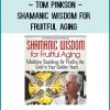 Shamanic Wisdom for Fruitful Aging - Tom Pinkson at Tenlibrary.com