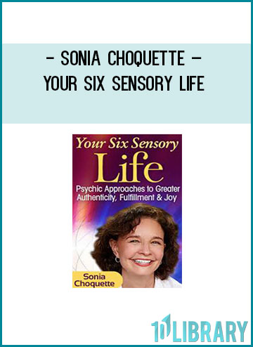 Sonia Choquette - Your Six Sensory Life at Tenlibrary.com
