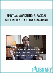 Spiritual Awakening A Radical Shift in Identity from Adyashanti at Midlibrary.com