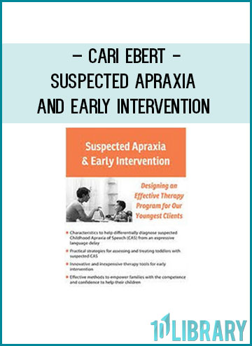 Suspected Apraxia and Early Intervention - Cari Ebert at Tenlibrary.com