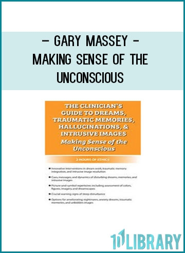 The Clinician’s Guide to Dreams, Traumatic Memories, Hallucinations, and Intrusive Images Making Sense of the Unconscious - Gary Massey at Tenlibrary.com