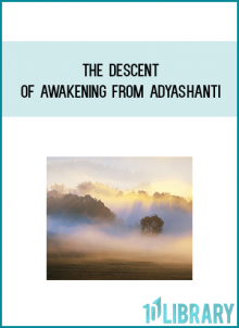 The Descent of Awakening from Adyashanti at Midlibrary.com