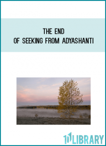 The End of Seeking from Adyashanti at Midlibrary.com