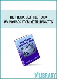 The Phobia Self-Help Book w Bonuses from Keith Livingston at Midlibrary.com