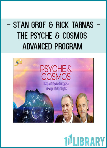 The Psyche & Cosmos Advanced Program - Stan Grof & Rick Tarnas at Tenlibrary.com
