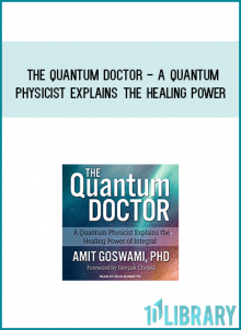 The Quantum Doctor - A Quantum Physicist Explains the Healing Power of Integral Medicine from Amit Goswami at Midlibrary.com