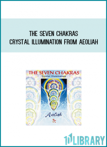 The Seven Chakras Crystal Illumination from Aeoliah at Midlibrary.com