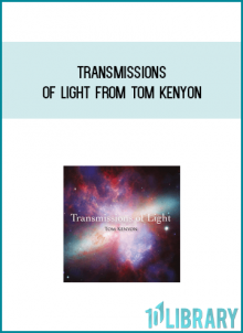 Transmissions of Light from Tom Kenyon at Midlibrary.com