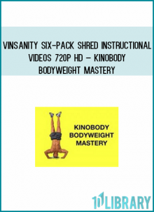 Vinsanity Six-pack Shred Instructional Videos 720p HD – Kinobody BodyWeight Mastery at Midlibrary.com