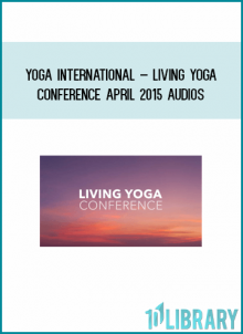 Yoga International – Living Yoga Conference April 2015 Audios at Midlibrary.com