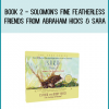 book 2 - Solomon's Fine Featherless Friends from Abraham Hicks & Sara AT Midlibrary.com