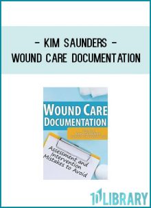 Kim Saunders - Wound Care Documentation: Assessment and Intervention Mistakes to Avoid