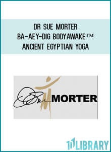 Dr Sue Morter – BA-AEY-DIG BodyAwake™ Ancient Egyptian Yoga