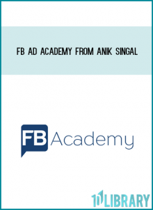 FB Ad Academy from Anik Singal at Midlibrary.com