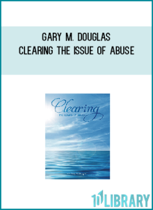 Gary M. Douglas – Clearing The Issue Of Abuse