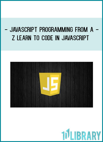 JavaScript Programming from A-Z Learn to Code in JavaScript at Tenlibrary.com