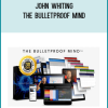 John Whiting – The Bulletproof Mind
