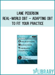 Lane Pederson – Real-World DBT – Adapting DBT to Fit Your Practice