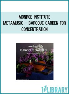 Monroe Institute - Metamusic - Baroque Garden For Concentration at Midlibrary.com