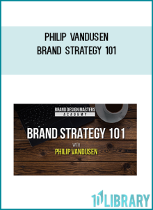 Philip Vandusen – Brand Strategy 101