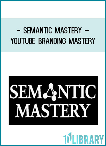 Semantic Mastery – Youtube Branding Mastery at Tenlibrary.com
