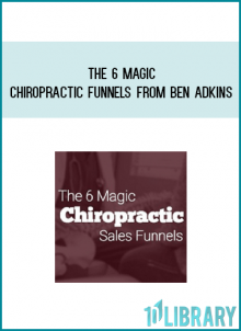 The 6 Magic Chiropractic Funnels from Ben Adkins at Midlibrary.com