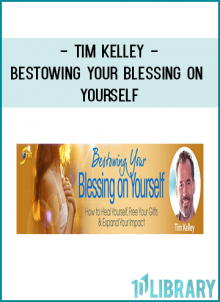 Tim Kelley - Bestowing Your Blessing on Yourself