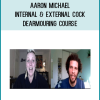 Aaron Michael - Internal & External Cock Dearmouring Course