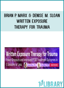 Brian P. Marx and Denise M. Sloan – Written Exposure Therapy for Trauma