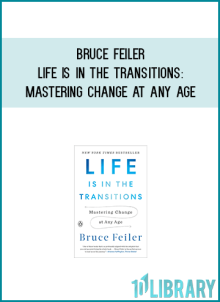 Bruce Feiler - Life Is in the Transitions Mastering Change at Any Age at Midlibrary.net