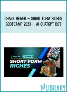 Chase Reiner – Short Form Riches Bootcamp 2023 – AI ChatGPT Bot